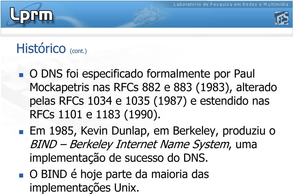 alterado pelas RFCs 1034 e 1035 (1987) e estendido nas RFCs 1101 e 1183 (1990).