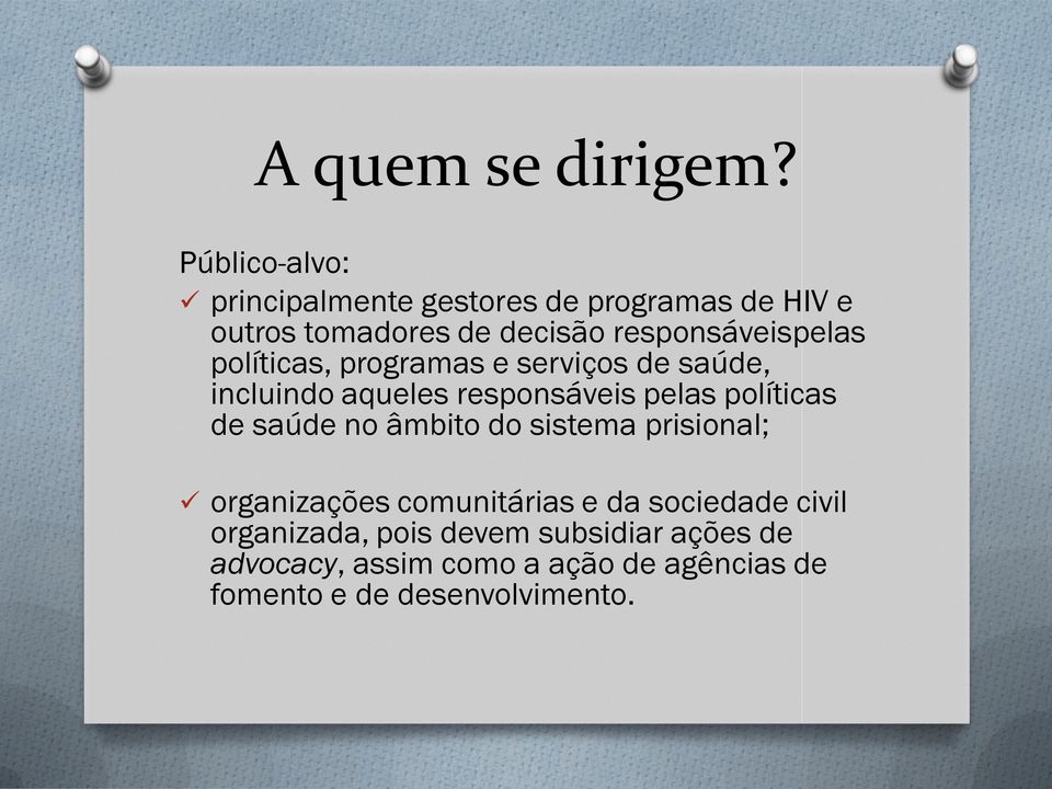 pelas políticas, programas e serviços de saúde, incluindo aqueles responsáveis pelas políticas de saúde