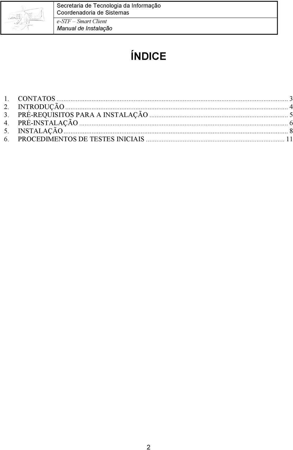 PRÉ-INSTALAÇÃO... 6 5. INSTALAÇÃO... 8 6.