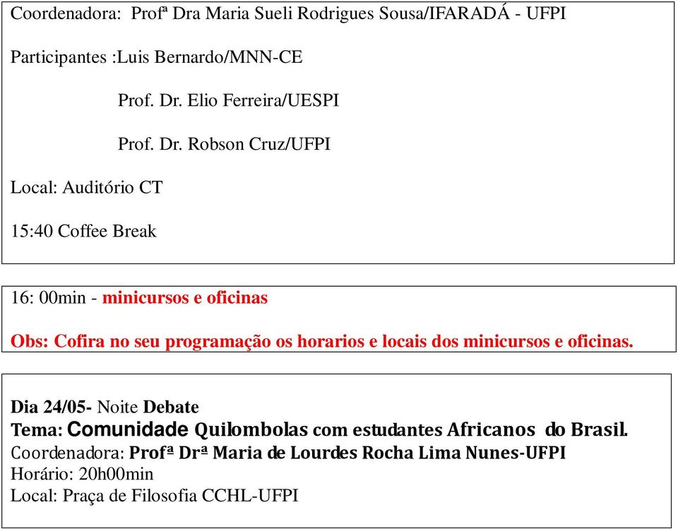 os horarios e locais dos minicursos e oficinas. - Noite Debate Tema: Comunidade Quilombolas com estudantes Africanos do Brasil.