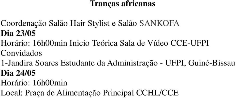 Dia 25/05- Manha -Campeonato Esportivo (Futebol, Volei, Basket, etc) Horário: 08h00minmin-12h00min Local: Setor Esportivo Dia 25/05-