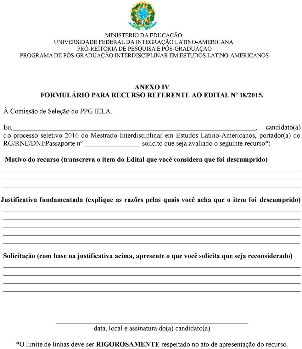 seguinte recurso*: Motivo do recurso (transcreva o item do Edital que você considera que foi descumprido) Justificativa fundamentada (explique as razões pelas quais você acha