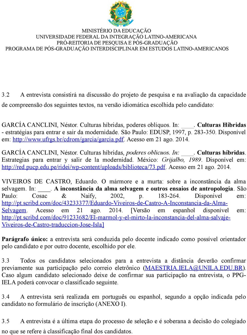 br/cdrom/garcia/garcia.pdf. Acesso em 21 ago. 2014. GARCÍA CANCLINI, Néstor. Culturas híbridas, poderes oblicuos. In:. Culturas híbridas. Estrategias para entrar y salir de la modernidad.