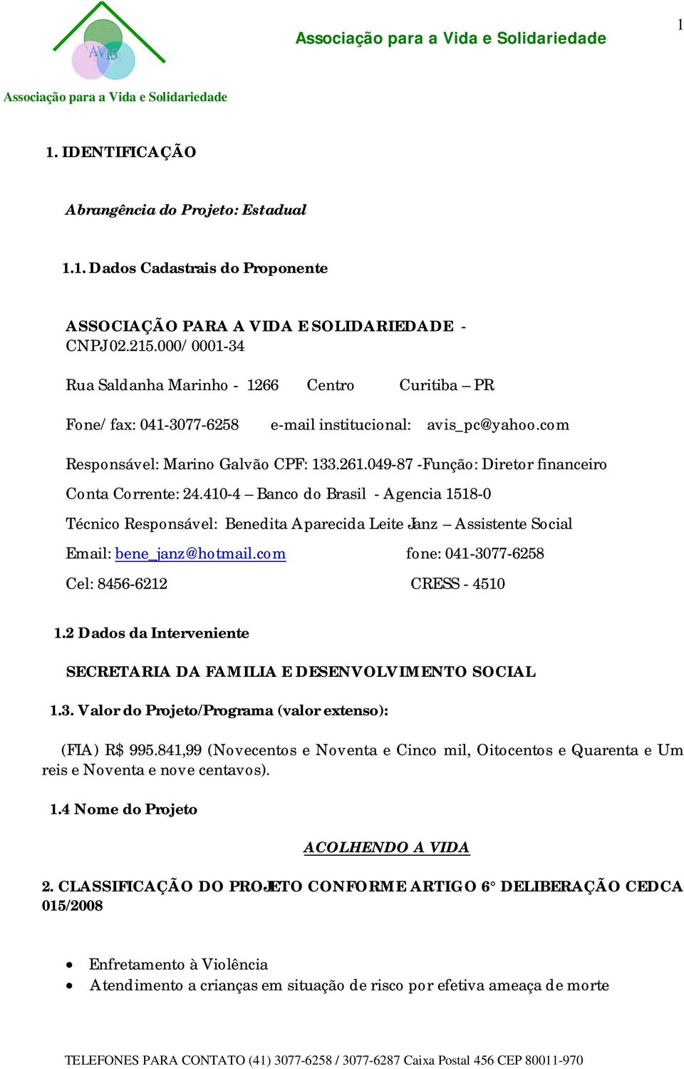 049-87 -Função: Diretor finnceiro Cont Corrente: 24.410-4 Bnco do Brsil - Agenci 1518-0 Técnico Responsável: Benedit Aprecid Leite Jnz Assistente Socil Emil: bene_jnz@hotmil.