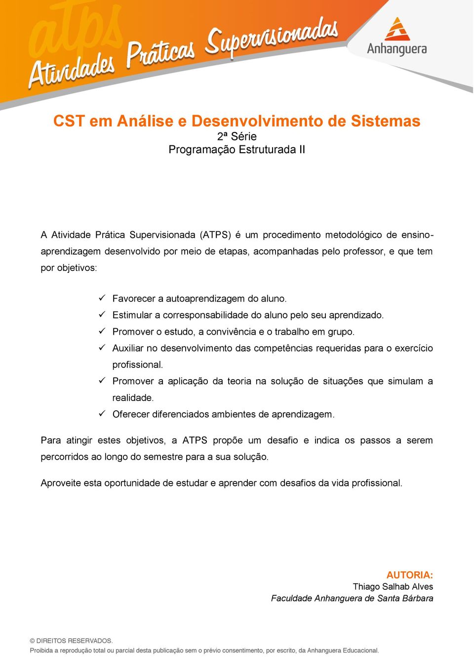 Promover o estudo, a convivência e o trabalho em grupo. Auxiliar no desenvolvimento das competências requeridas para o exercício profissional.