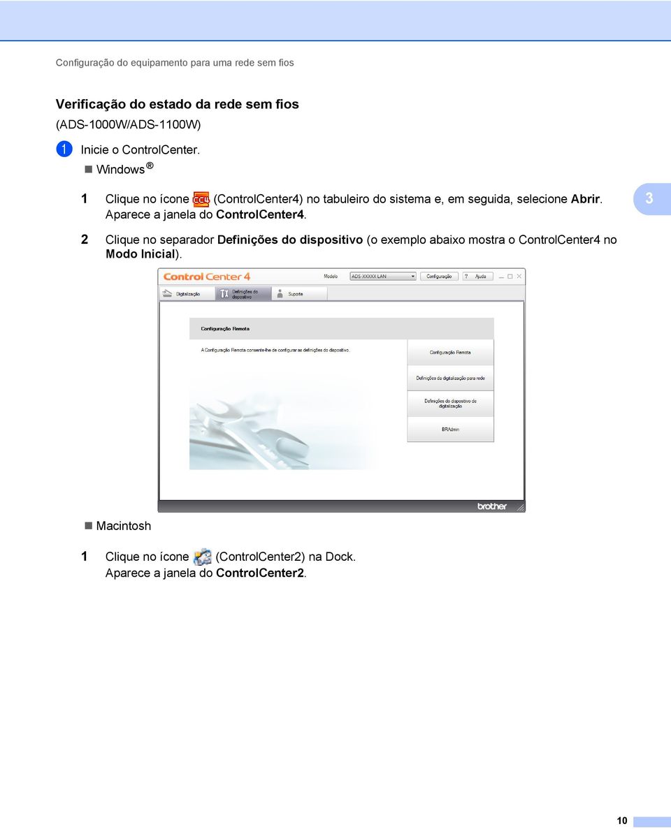 Windows 1 Clique no ícone (ControlCenter4) no tabuleiro do sistema e, em seguida, selecione Abrir.