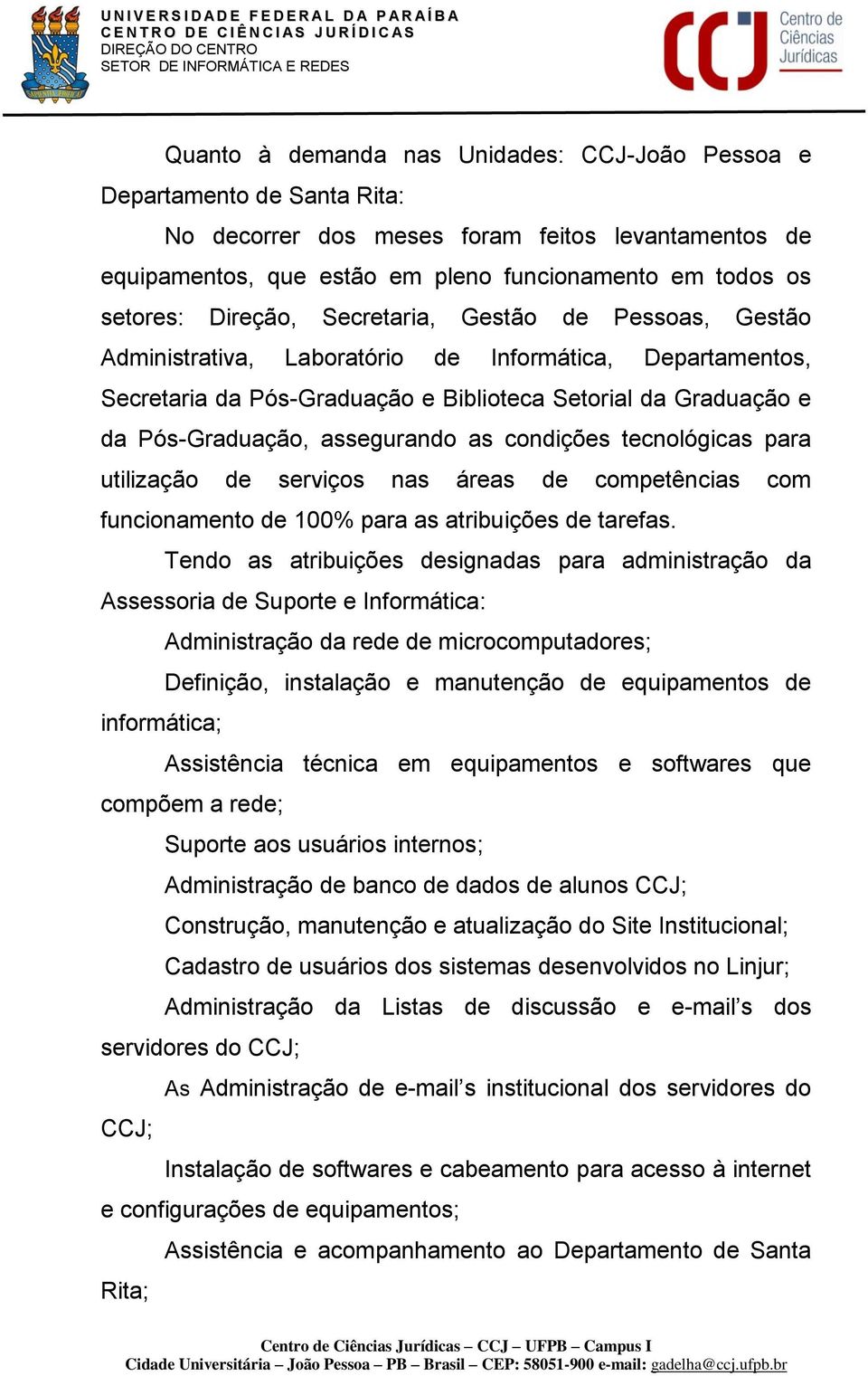 assegurando as condições tecnológicas para utilização de serviços nas áreas de competências com funcionamento de 100% para as atribuições de tarefas.