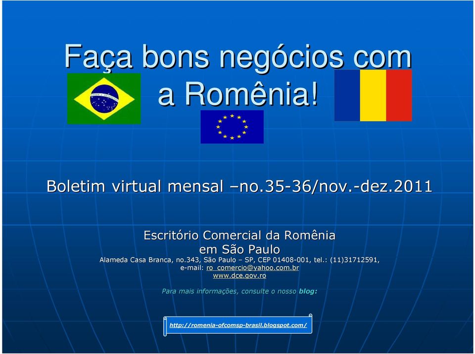 343, São Paulo SP, CEP 01408-001, 001, tel.: (11)31712591, e-mail: ro_comercio@yahoo.com.br www.