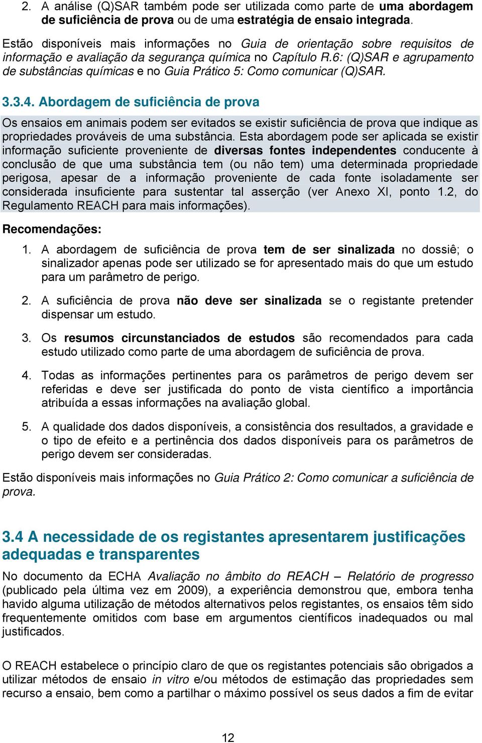 6: (Q)SAR e agrupamento de substâncias químicas e no Guia Prático 5: Como comunicar (Q)SAR. 3.3.4.