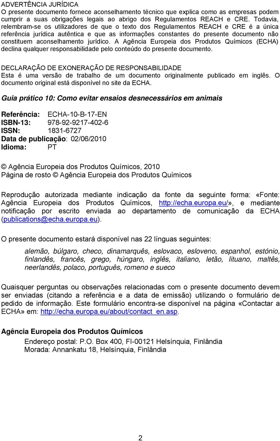 aconselhamento jurídico. A Agência Europeia dos Produtos Químicos (ECHA) declina qualquer responsabilidade pelo conteúdo do presente documento.