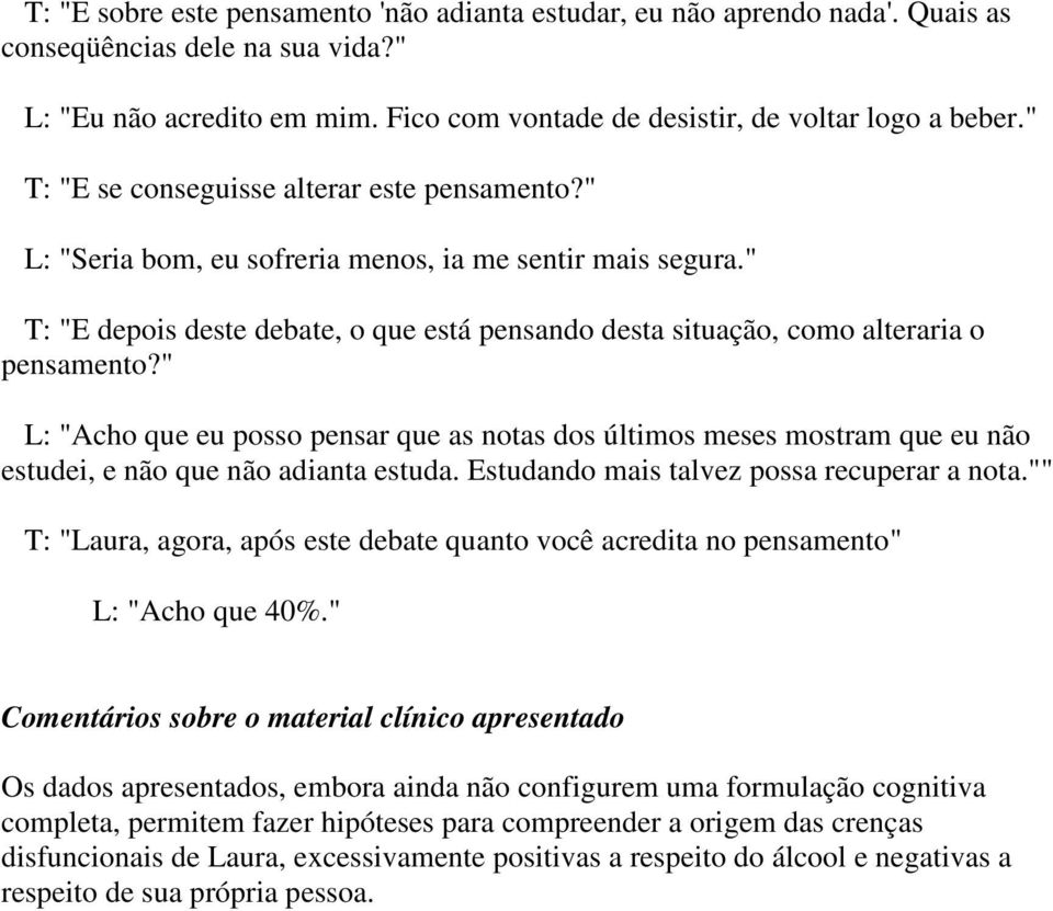 " T: "E depois deste debate, o que está pensando desta situação, como alteraria o pensamento?