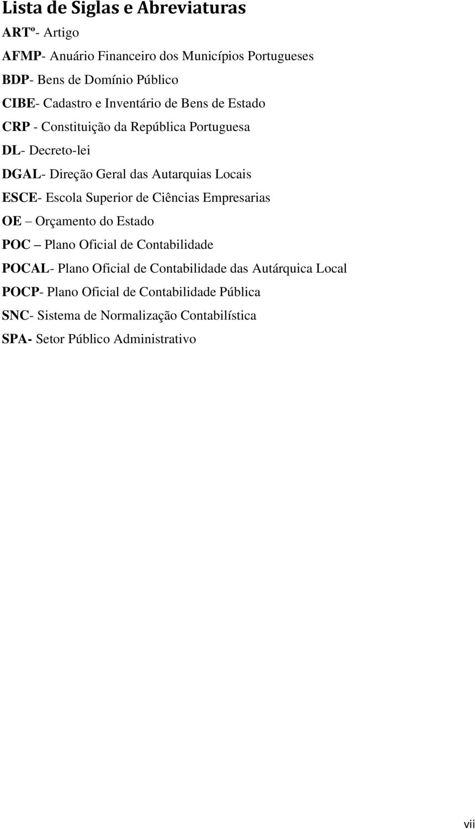 Escola Superior de Ciências Empresarias OE Orçamento do Estado POC Plano Oficial de Contabilidade POCAL- Plano Oficial de Contabilidade das