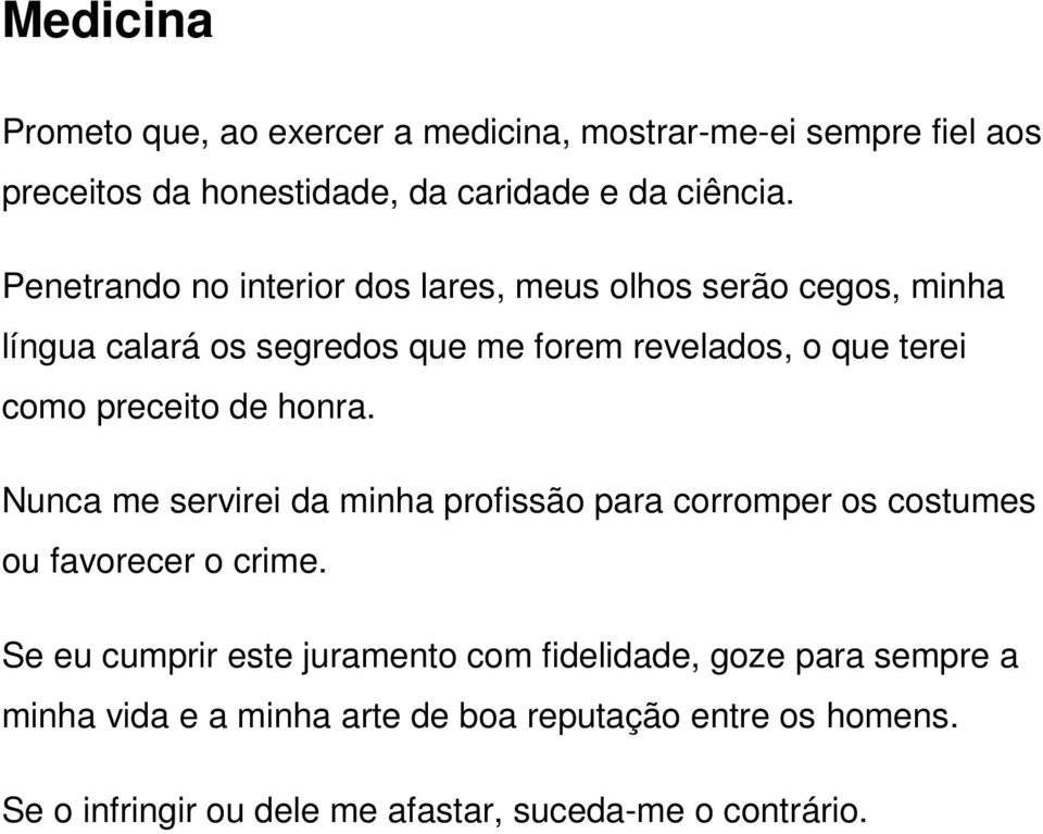 preceito de honra. Nunca me servirei da minha profissão para corromper os costumes ou favorecer o crime.