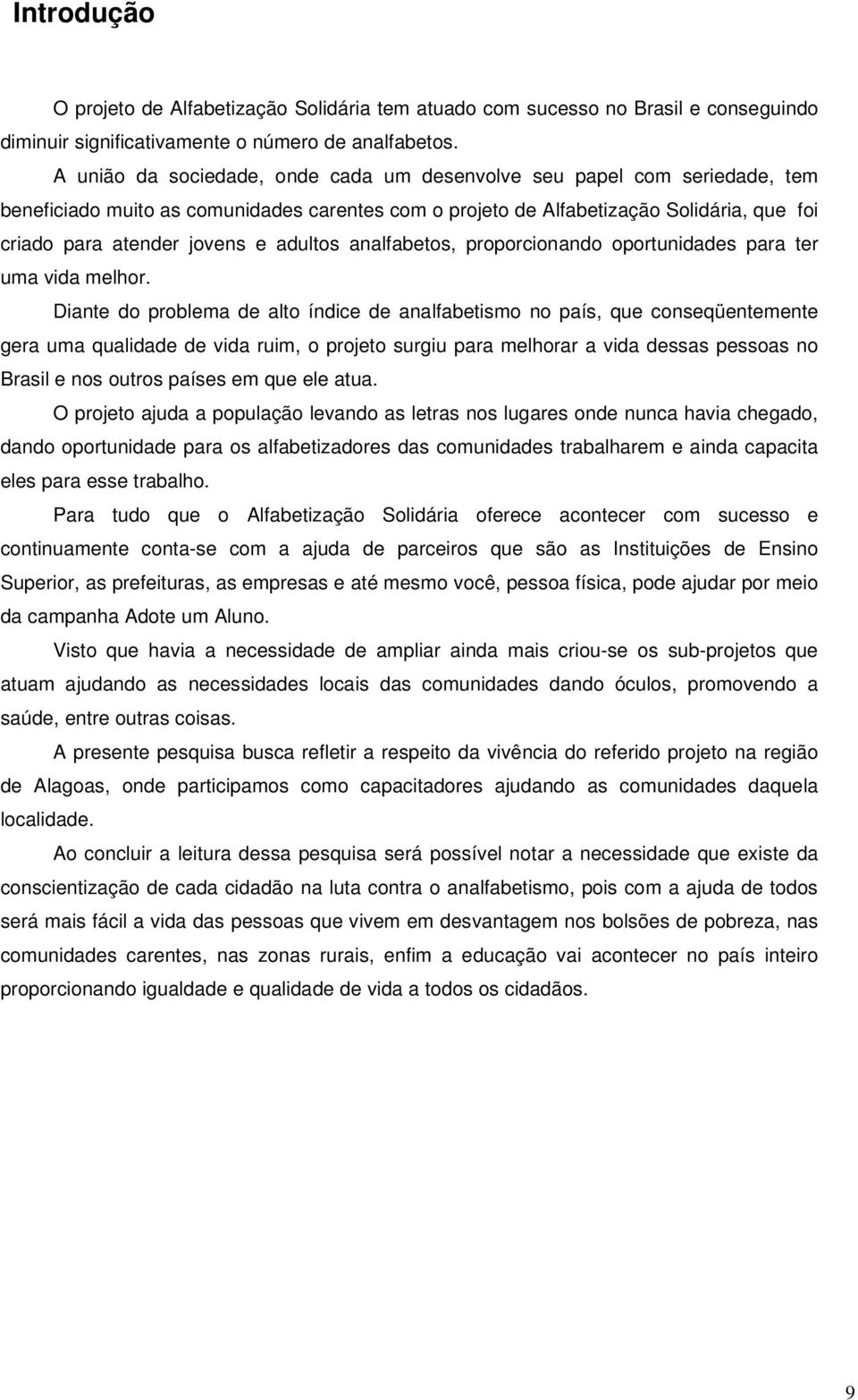 adultos analfabetos, proporcionando oportunidades para ter uma vida melhor.