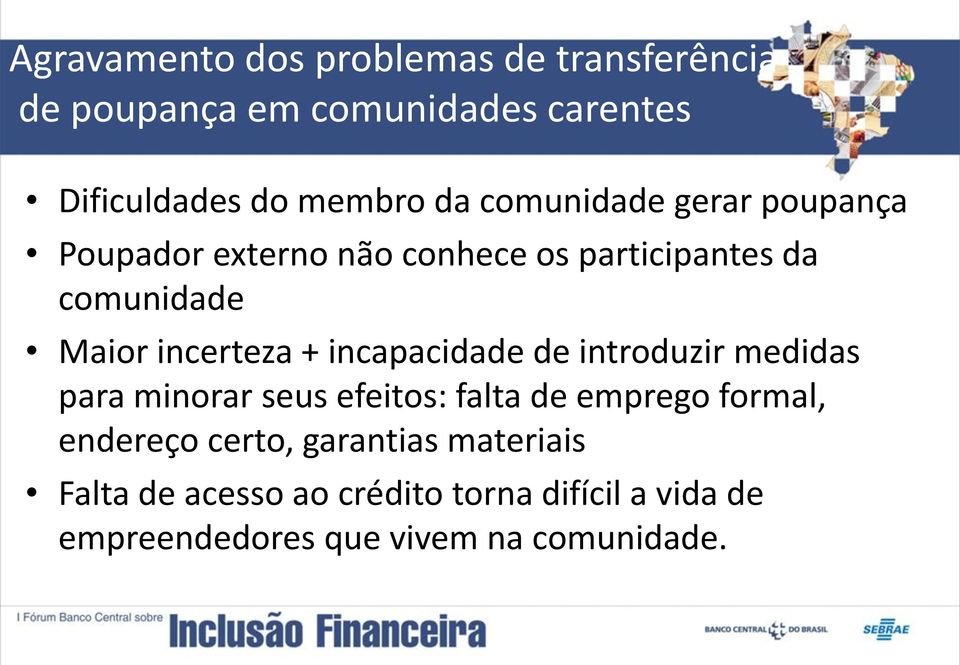 incapacidade de introduzir medidas para minorar seus efeitos: falta de emprego formal, endereço certo,