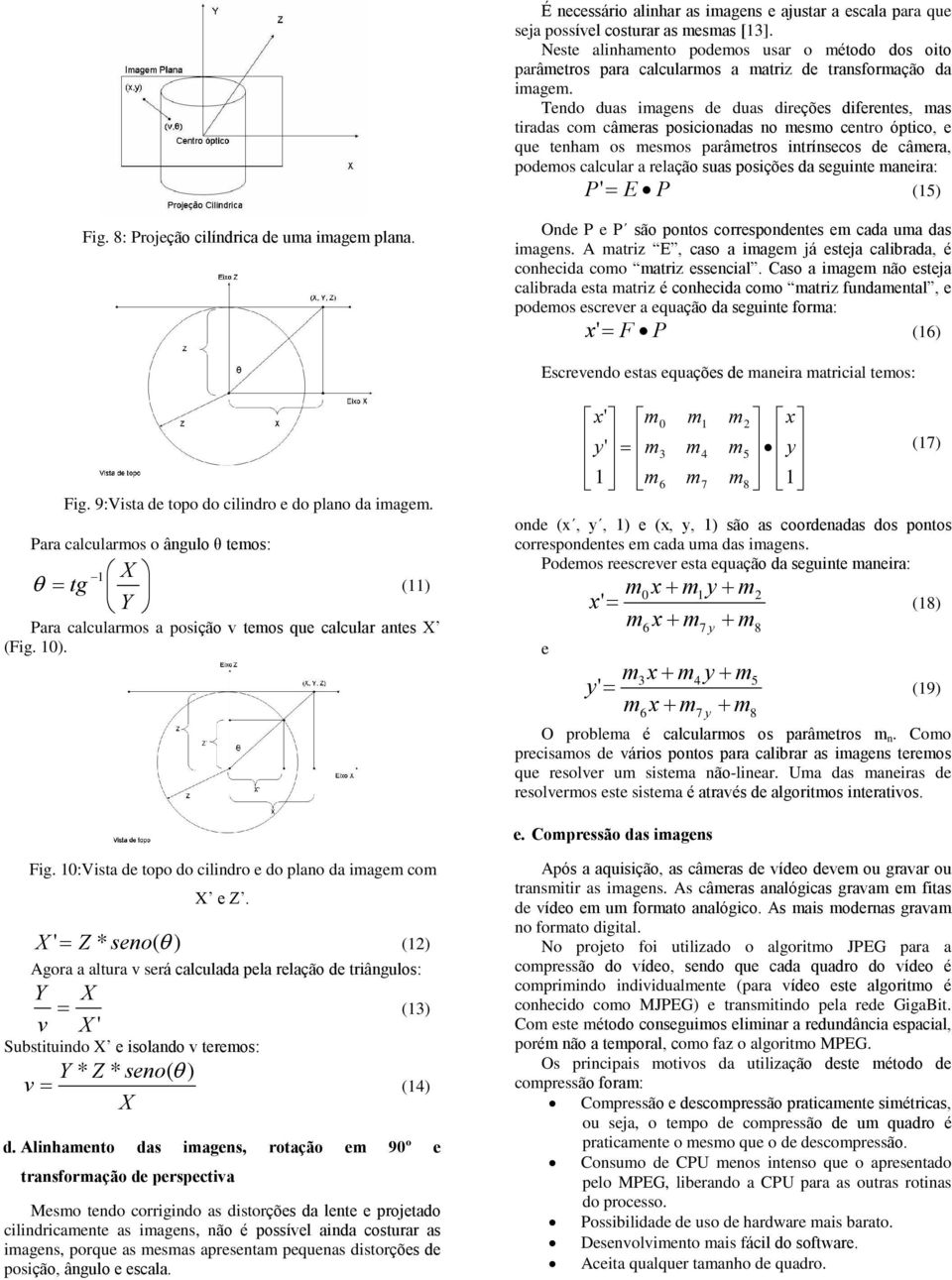 seguinte aneira: P' E P (15) Fig. 8: Projeção cilíndrica de ua iage plana. Onde P e P são pontos correspondentes e cada ua das iagens.