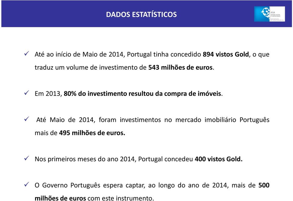 Até Maio de 2014, foram investimentos no mercado imobiliário Português maisde495milhõesdeeuros.