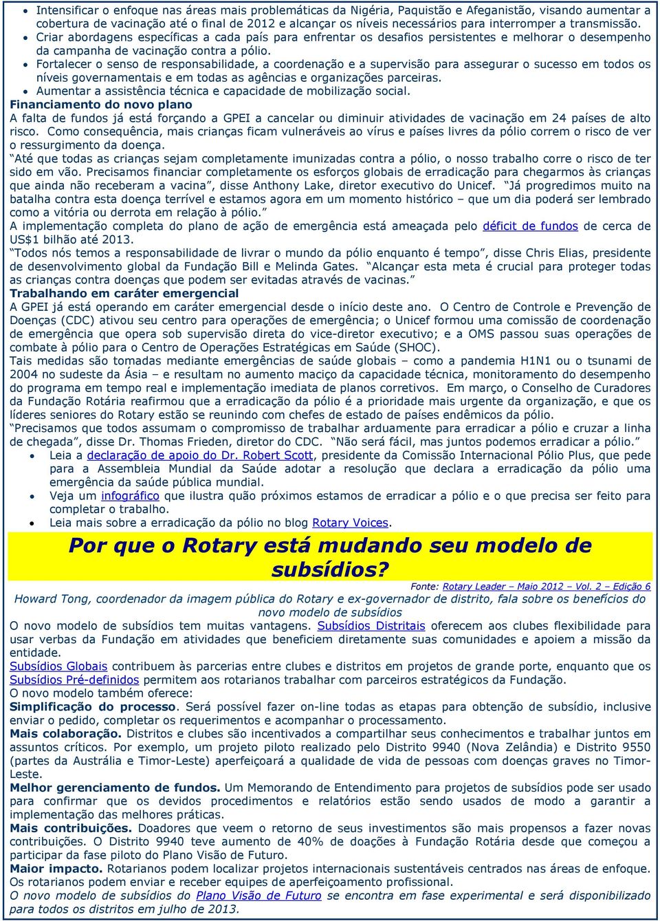 Fortalecer o senso de responsabilidade, a coordenação e a supervisão para assegurar o sucesso em todos os níveis governamentais e em todas as agências e organizações parceiras.