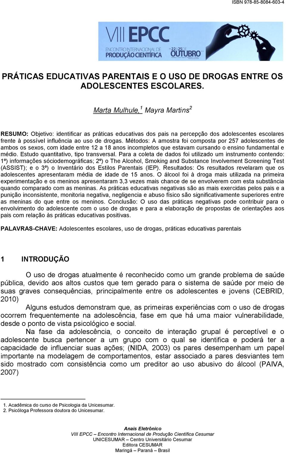 Métodos: A amostra foi composta por 257 adolescentes de ambos os sexos, com idade entre 12 a 18 anos incompletos que estavam cursando o ensino fundamental e médio.