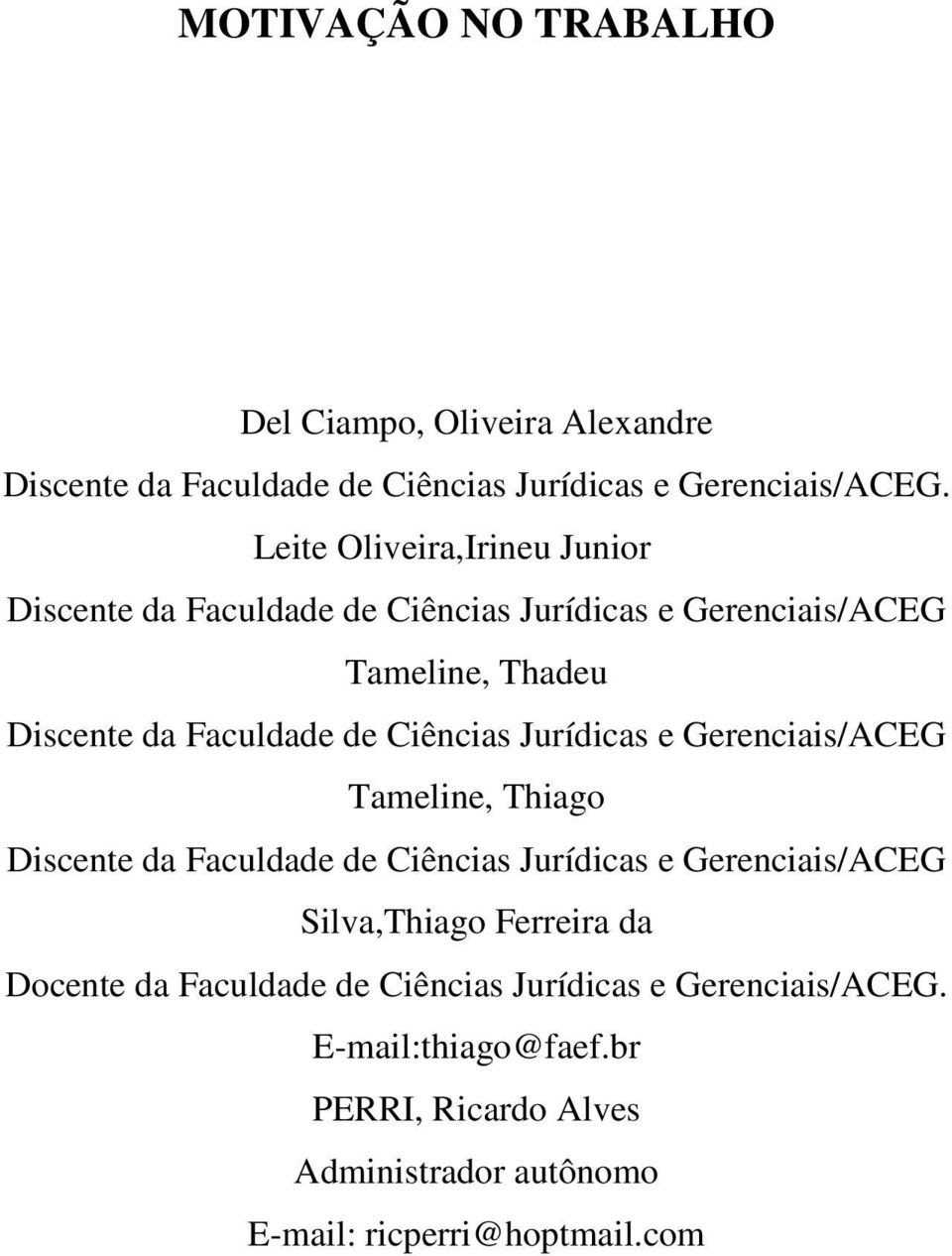 Ciências Jurídicas e Gerenciais/ACEG Tameline, Thiago Discente da Faculdade de Ciências Jurídicas e Gerenciais/ACEG Silva,Thiago