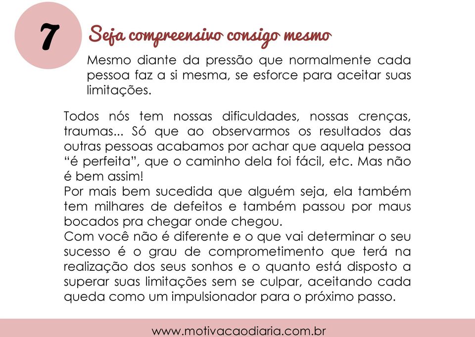 .. Só que ao observarmos os resultados das outras pessoas acabamos por achar que aquela pessoa é perfeita, que o caminho dela foi fácil, etc. Mas não é bem assim!