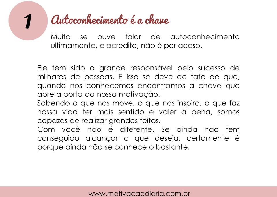 E isso se deve ao fato de que, quando nos conhecemos encontramos a chave que abre a porta da nossa motivação.