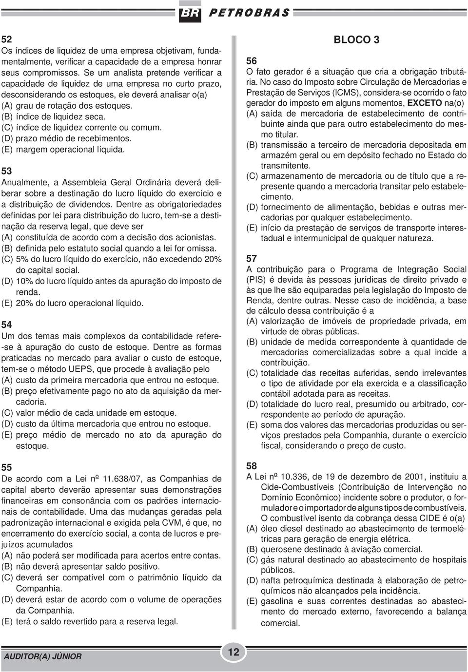 (B) índice de liquidez seca. (C) índice de liquidez corrente ou comum. (D) prazo médio de recebimentos. (E) margem operacional líquida.