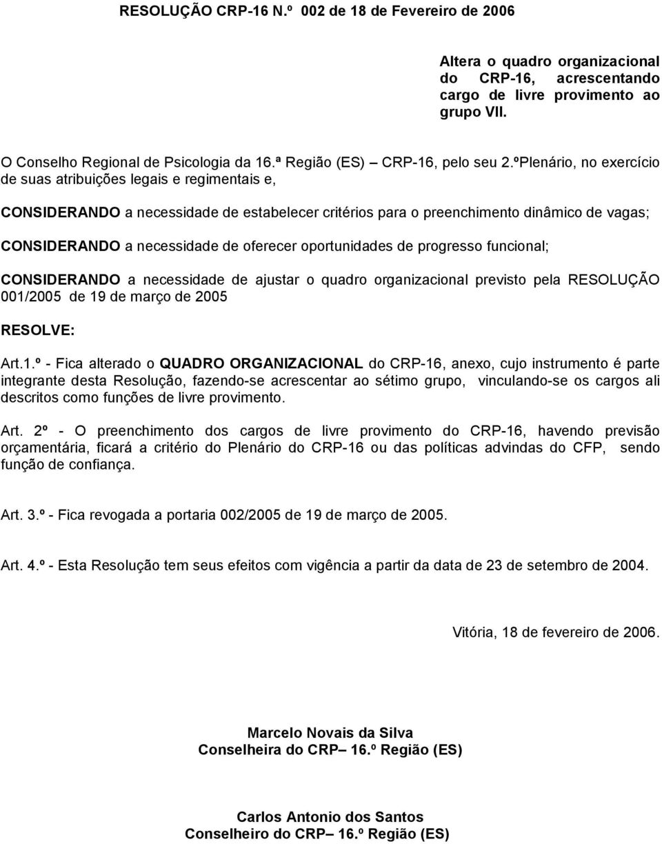 ºPlenário, no exercício de suas atribuições legais e regimentais e, CONSIDERANDO a necessidade de estabelecer critérios para o preenchimento dinâmico de vagas; CONSIDERANDO a necessidade de oferecer