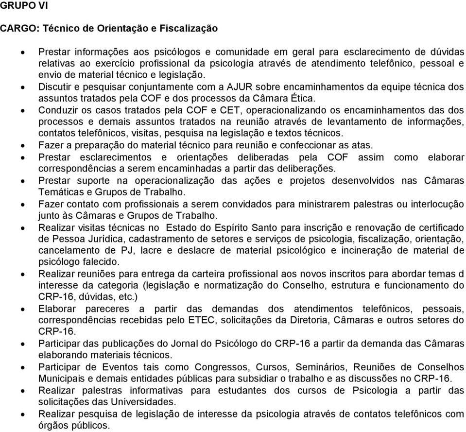 Discutir e pesquisar conjuntamente com a AJUR sobre encaminhamentos da equipe técnica dos assuntos tratados pela COF e dos processos da Câmara Ética.