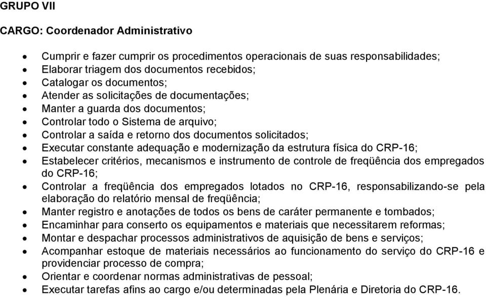 modernização da estrutura física do CRP-16; Estabelecer critérios, mecanismos e instrumento de controle de freqüência dos empregados do CRP-16; Controlar a freqüência dos empregados lotados no