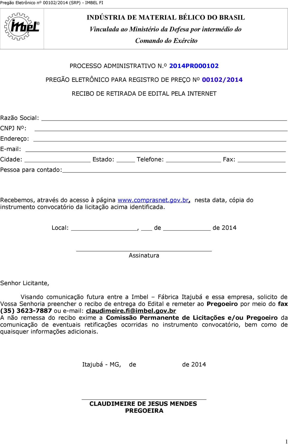 contado: Recebemos, através do acesso à página www.comprasnet.gov.br, nesta data, cópia do instrumento convocatório da licitação acima identificada.