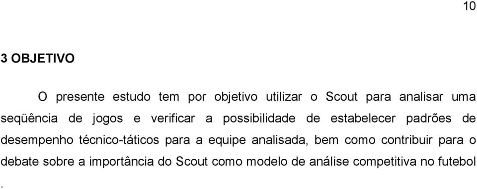 desempenho técnico-táticos para a equipe analisada, bem como contribuir para o