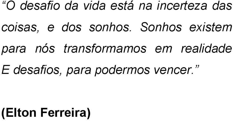 Sonhos existem para nós transformamos em