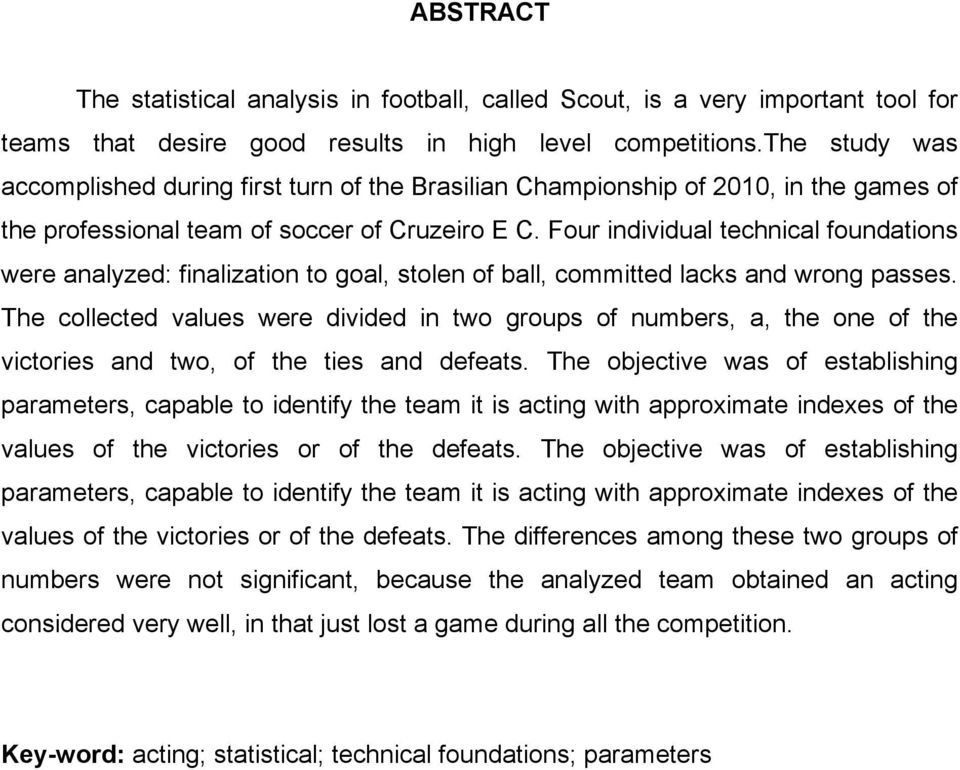 Four individual technical foundations were analyzed: finalization to goal, stolen of ball, committed lacks and wrong passes.