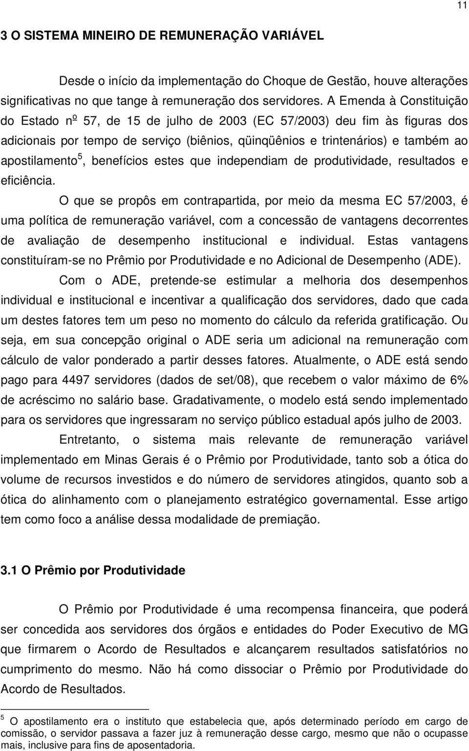 benefícios estes que independiam de produtividade, resultados e eficiência.