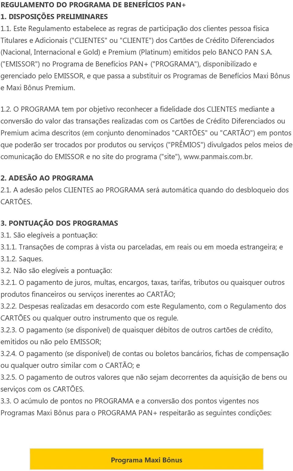 1. Este Regulamento estabelece as regras de participação dos clientes pessoa física Titulares e Adicionais ("CLIENTES" ou "CLIENTE") dos Cartões de Crédito Diferenciados (Nacional, Internacional e