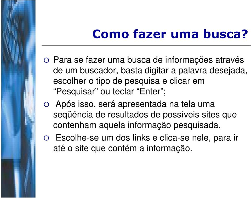 escolher o tipo de pesquisa e clicar em Pesquisar ou teclar Enter ; Após isso, será apresentada na