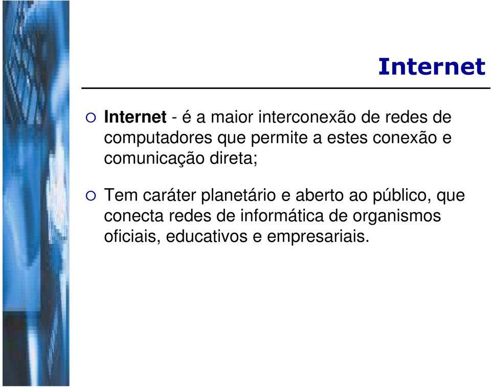 direta; Tem caráter planetário e aberto ao público, que