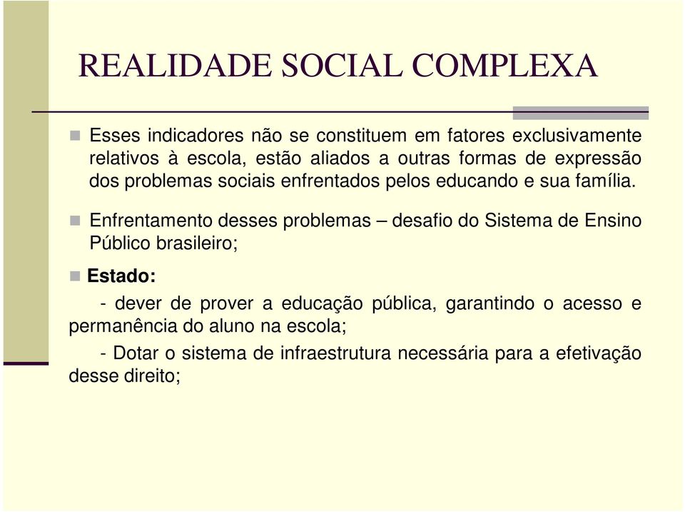 Enfrentamento desses problemas desafio do Sistema de Ensino Público brasileiro; Estado: - dever de prover a educação
