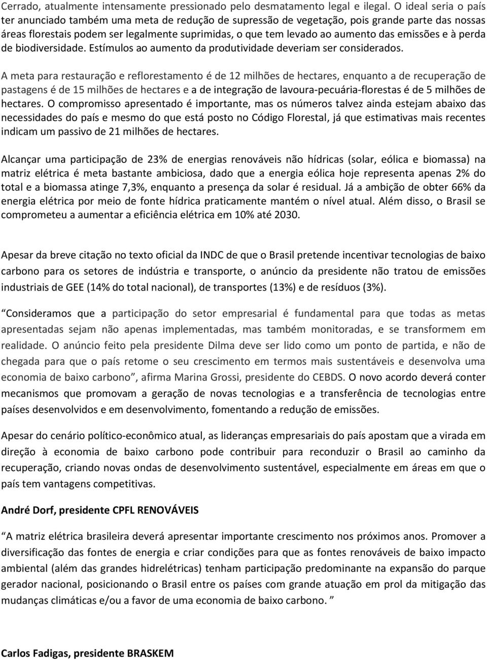 emissões e à perda de biodiversidade. Estímulos ao aumento da produtividade deveriam ser considerados.