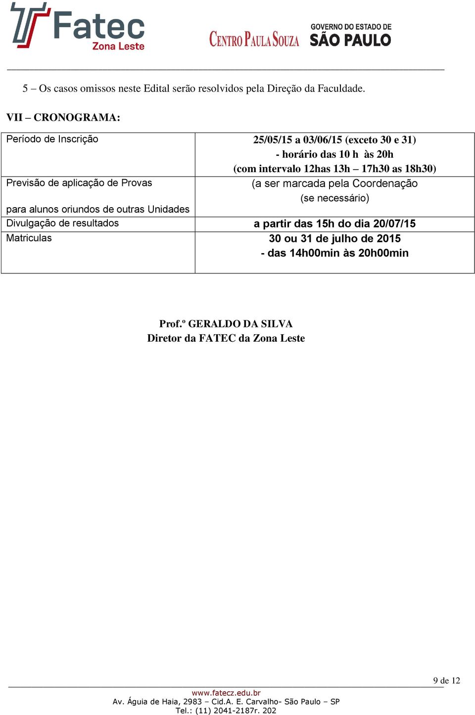 as 18h30) Previsão de aplicação de Provas (a ser marcada pela Coordenação (se necessário) para alunos oriundos de outras Unidades