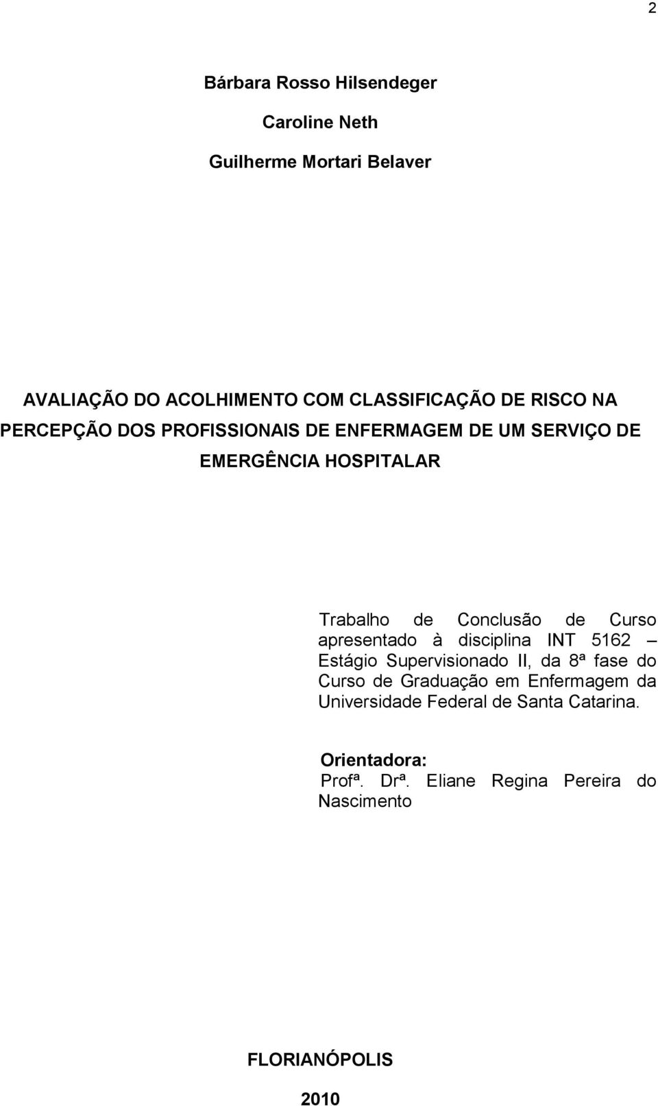 Curso apresentado à disciplina INT 5162 Estágio Supervisionado II, da 8ª fase do Curso de Graduação em Enfermagem da