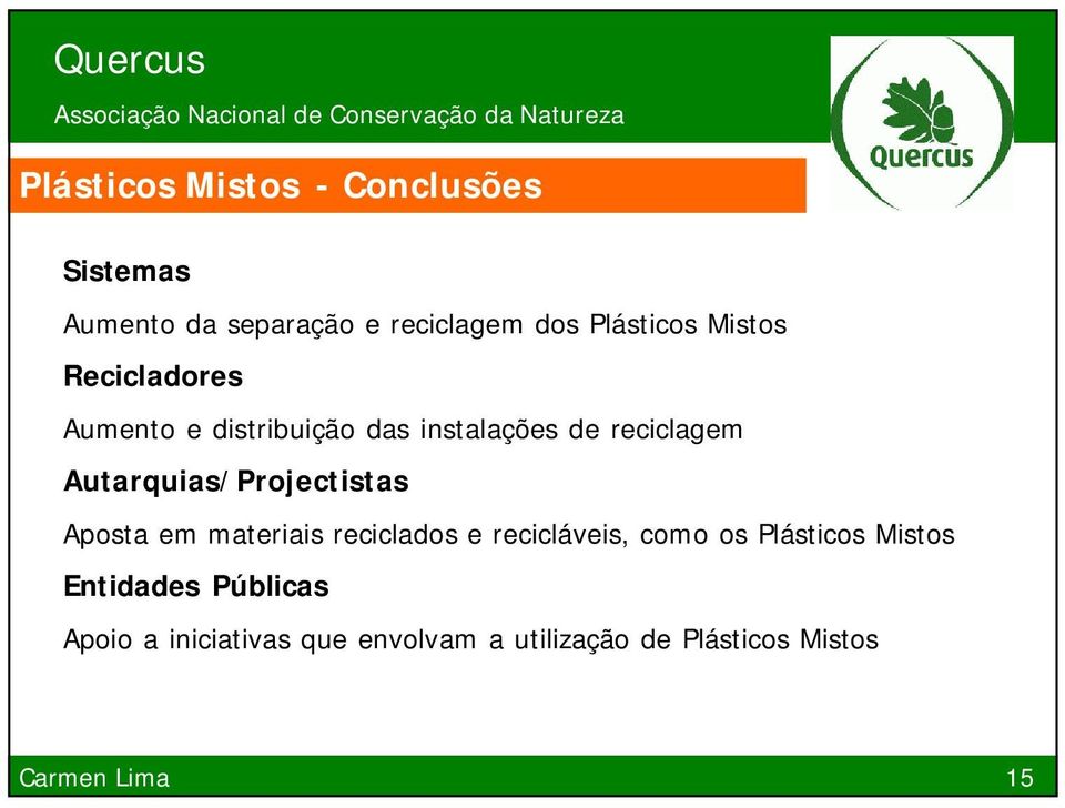 Autarquias/Projectistas Aposta em materiais reciclados e recicláveis, como os Plásticos