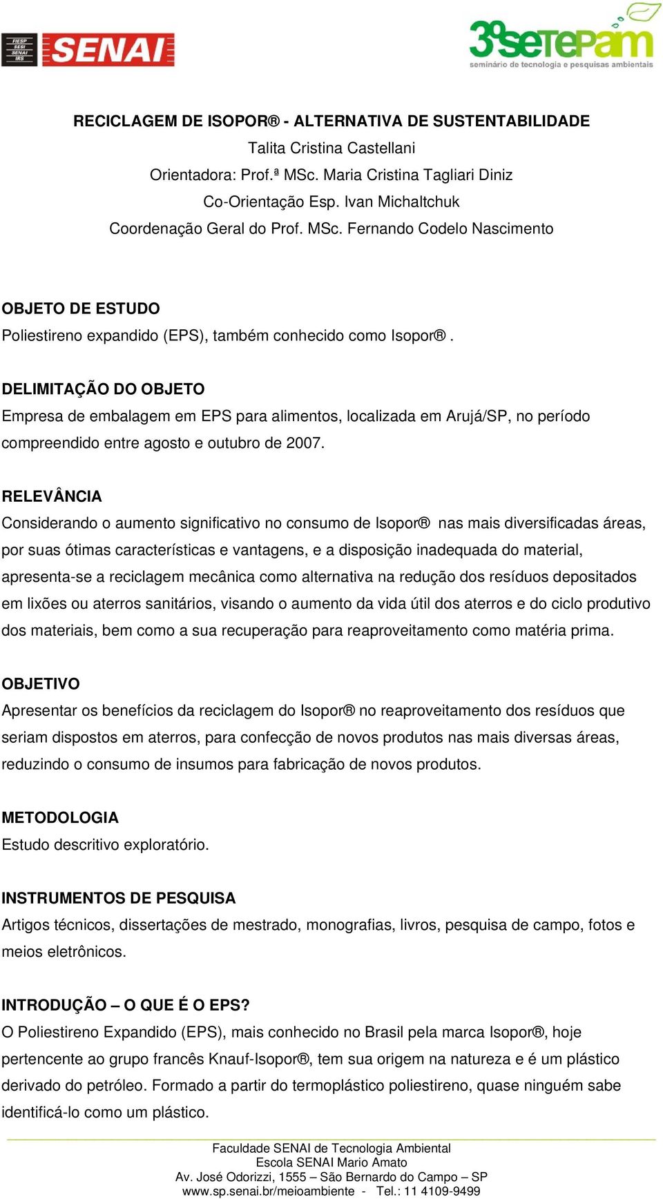 DELIMITAÇÃO DO OBJETO Empresa de embalagem em EPS para alimentos, localizada em Arujá/SP, no período compreendido entre agosto e outubro de 2007.