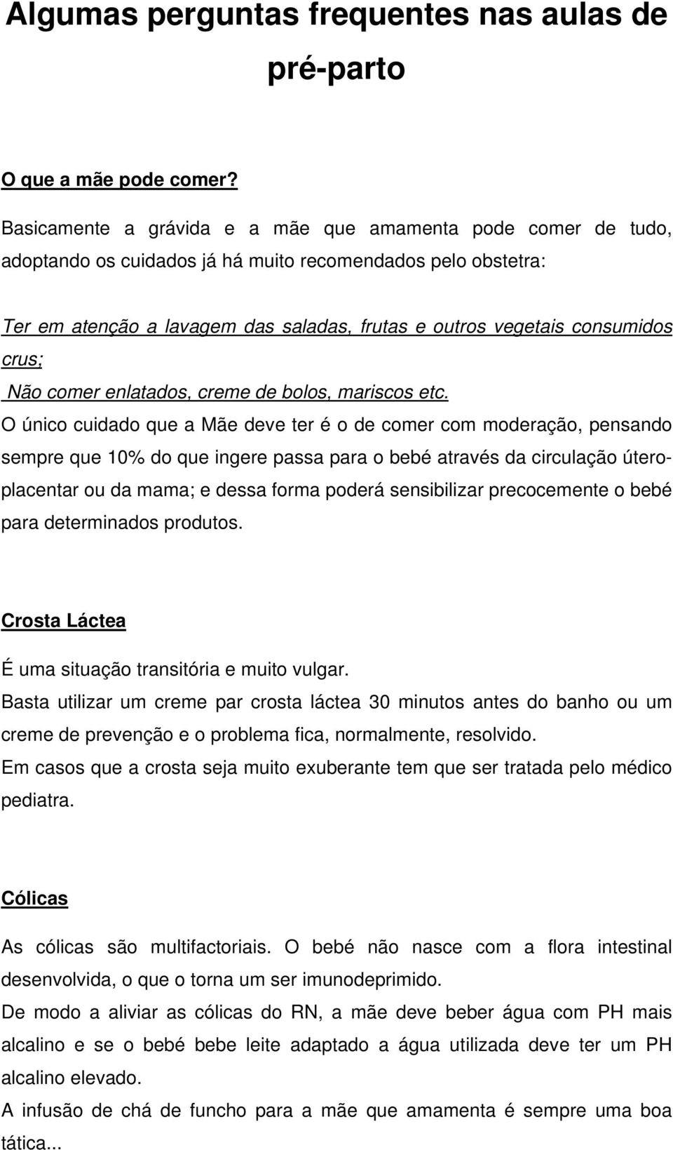 crus; Não comer enlatados, creme de bolos, mariscos etc.