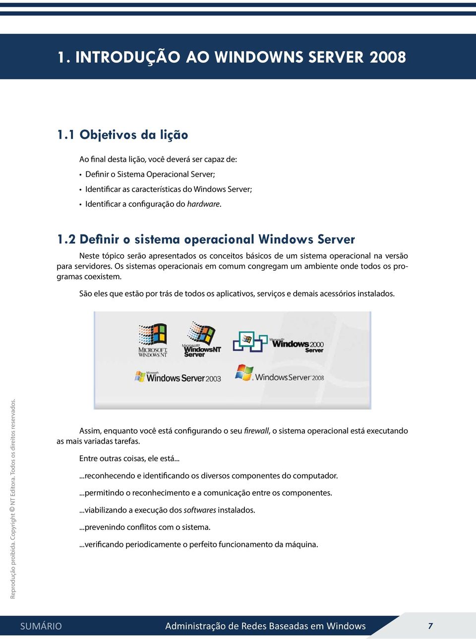 2 Definir o sistema operacional Windows Server Neste tópico serão apresentados os conceitos básicos de um sistema operacional na versão para servidores.