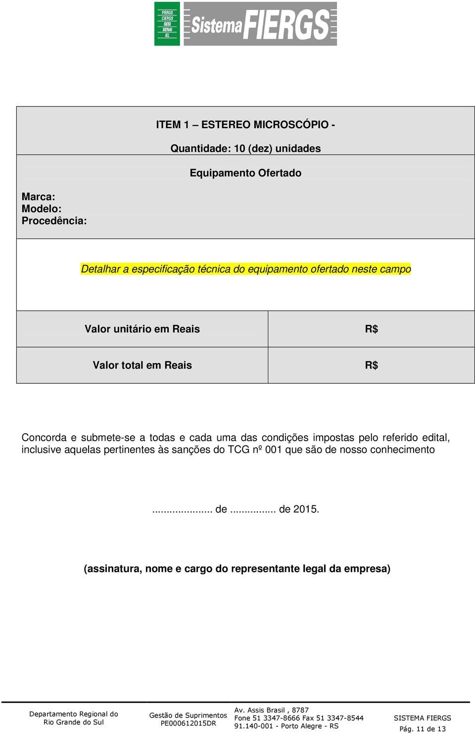 submete-se a todas e cada uma das condições impostas pelo referido edital, inclusive aquelas pertinentes às sanções do TCG