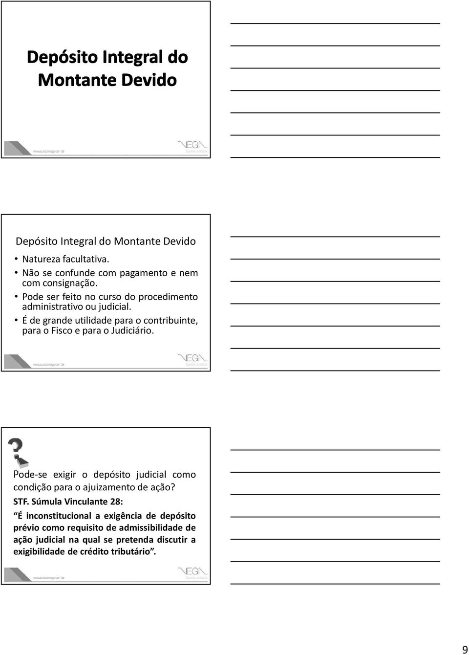 É de grande utilidade para o contribuinte, para o Fisco e para o Judiciário.