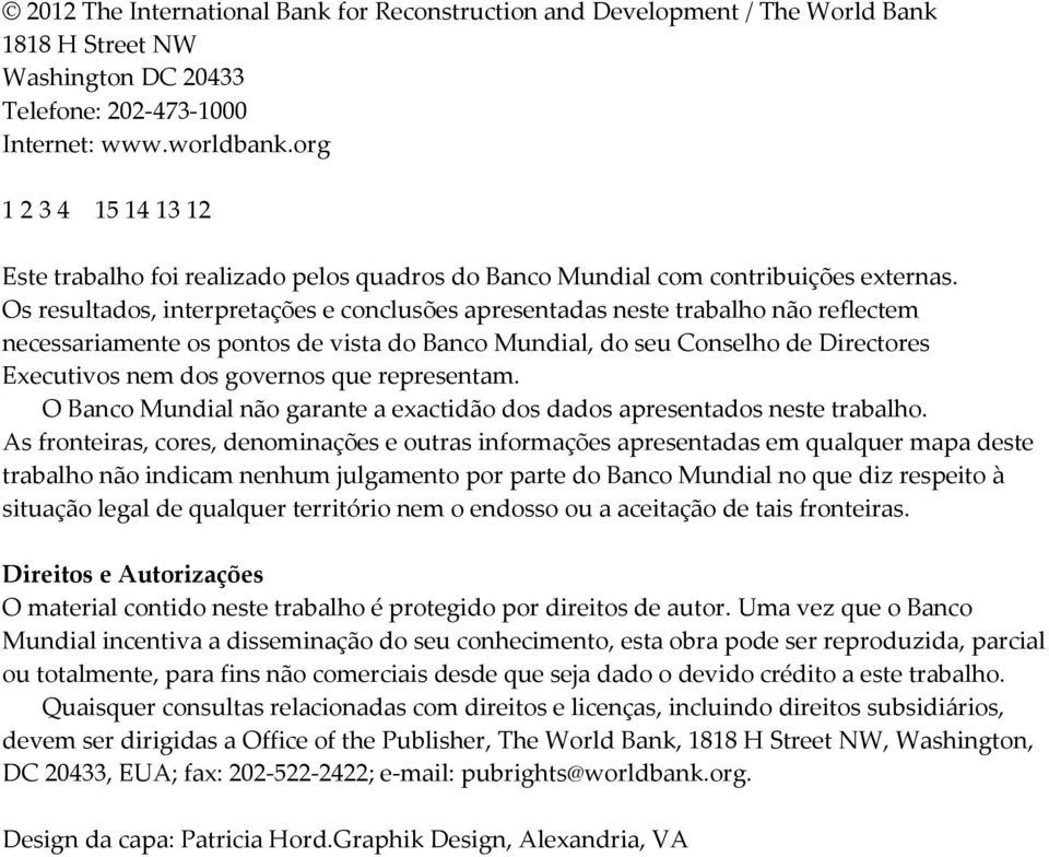 Os resultados, interpretações e conclusões apresentadas neste trabalho não reflectem necessariamente os pontos de vista do Banco Mundial, do seu Conselho de Directores Executivos nem dos governos que