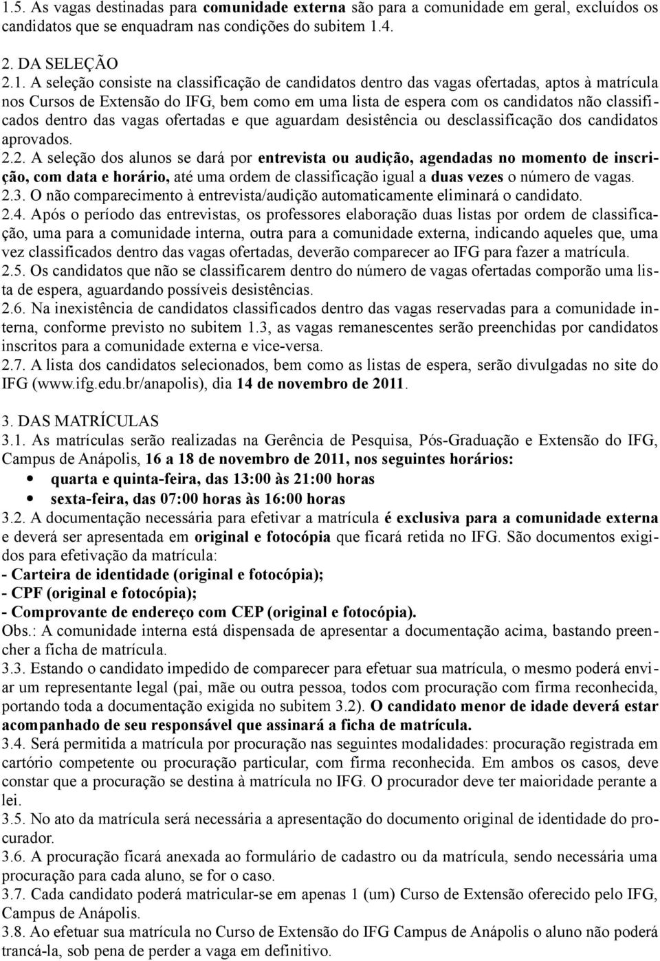 e que aguardam desistência ou desclassificação dos candidatos aprovados. 2.